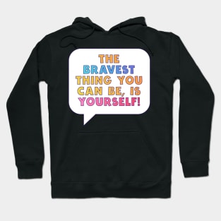 Bravest Thing You Can Be Is Yourself Hoodie